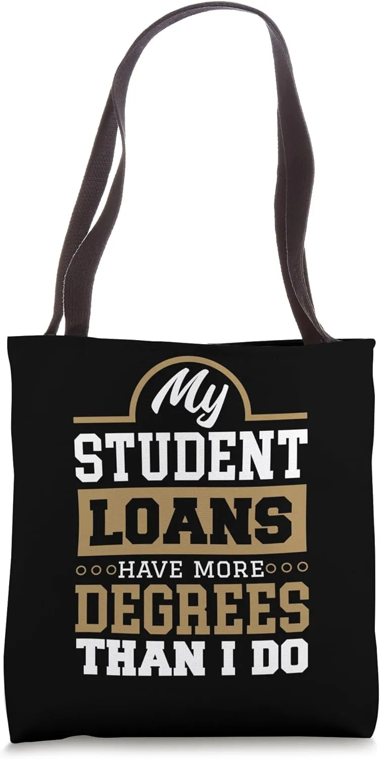 Student Loan Debt More Degree Than I Do for College Students Tote Bag