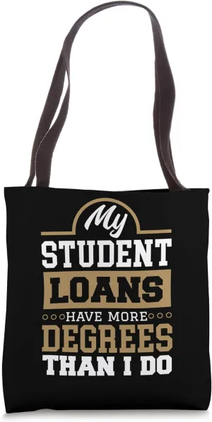 Student Loan Debt More Degree Than I Do for College Students Tote Bag