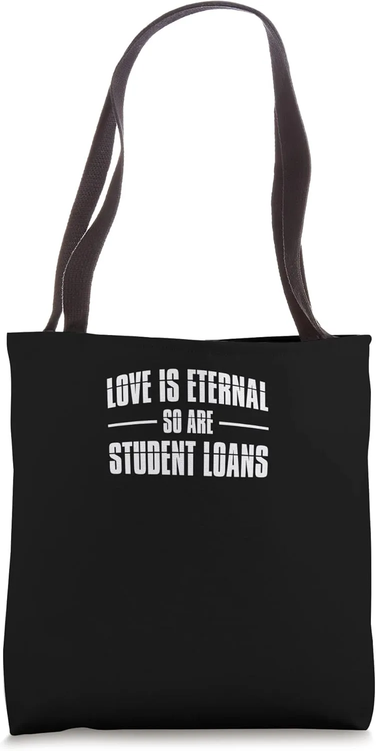 Student Loans Love is Eternal Funny College Mortgage Credit Tote Bag