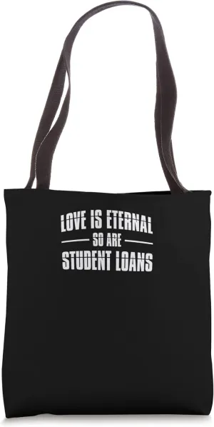 Student Loans Love is Eternal Funny College Mortgage Credit Tote Bag