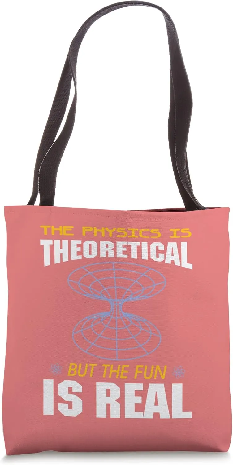 Teacher - The Physics is Theoretical But the Fun is real Tote Bag