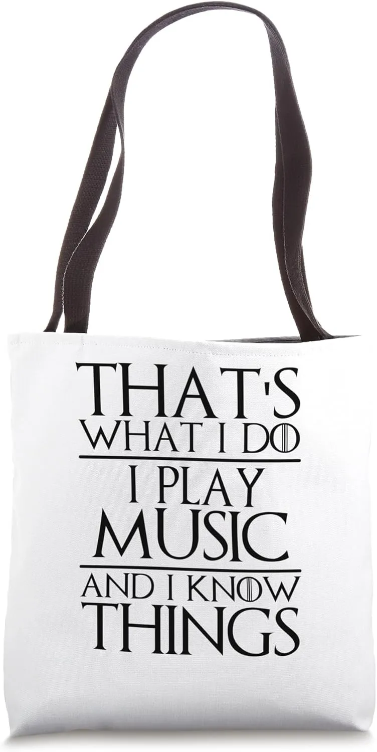 That's What I Do I Play Music and I Know Things Musician Tote Bag