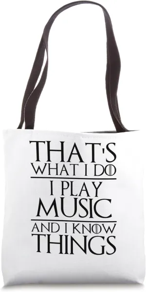 That's What I Do I Play Music and I Know Things Musician Tote Bag