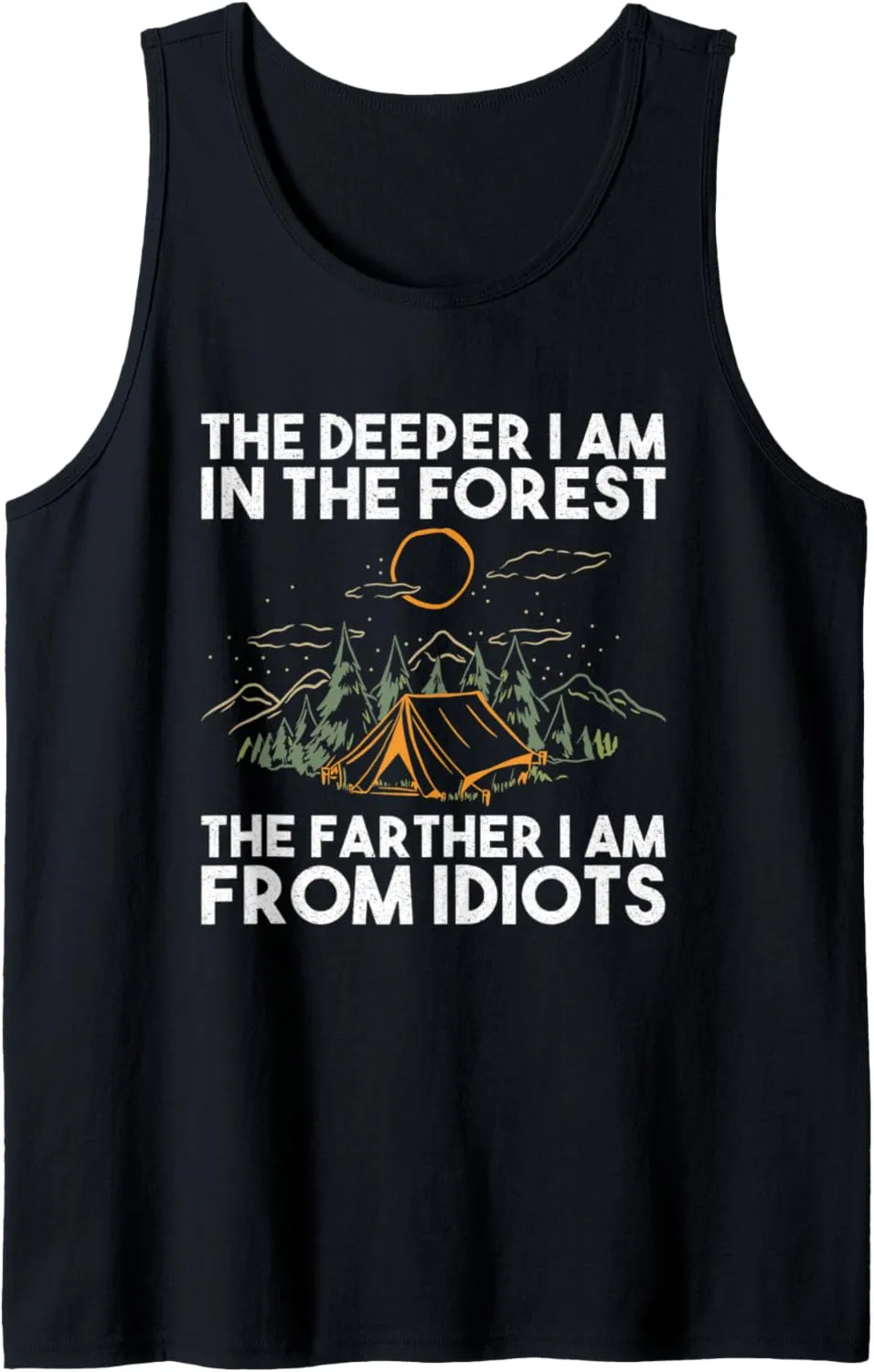 The Deeper I Am In The Forest The Farther I Am From Idiots Tank Top