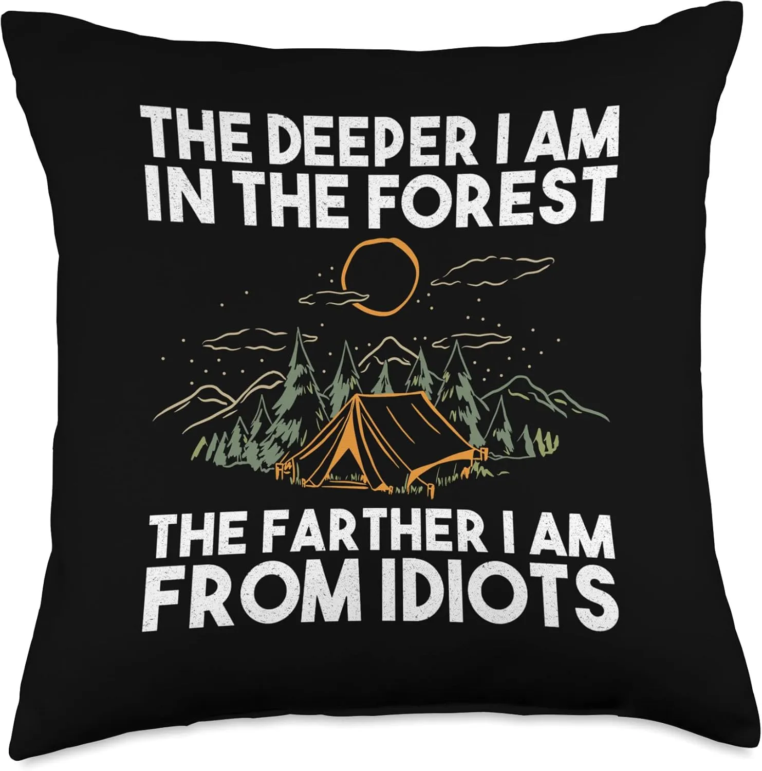 The Deeper I Am In The Forest The Farther I Am From Idiots Throw Pillow