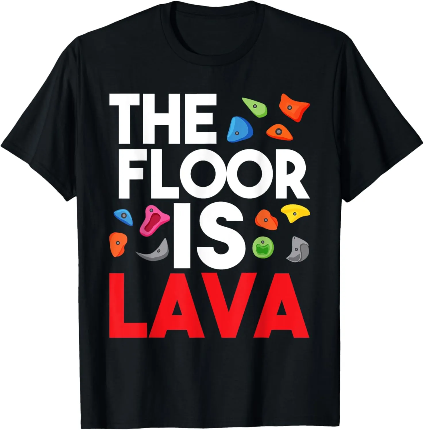 The Floor Is Lava - Bouldering Wall Climber Rock Climbing T-Shirt