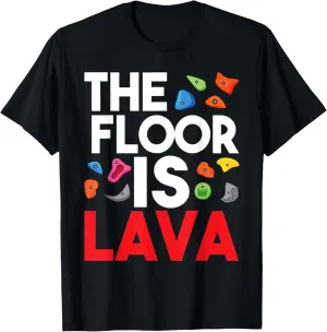 The Floor Is Lava - Bouldering Wall Climber Rock Climbing T-Shirt
