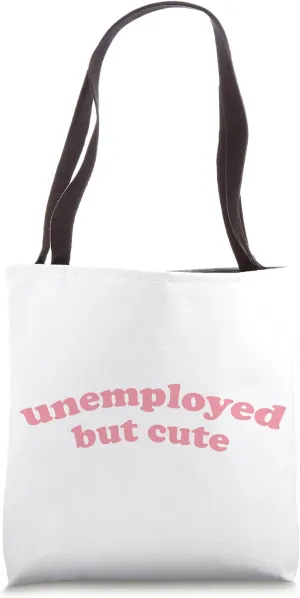 Unemployed But Cute - Funny Student Graduating, Graduating Tote Bag