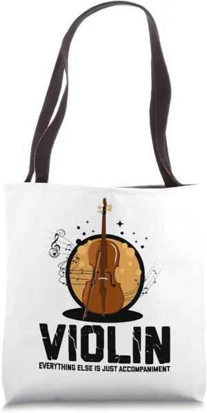 Violin Everything Else Is Just Accompaniment Violinist Tote Bag
