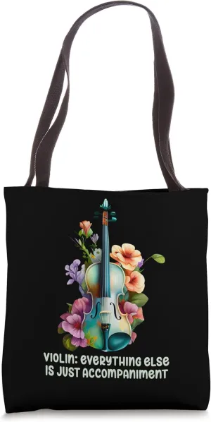 Violin: Everything Else Is Just Accompaniment Violinist Tote Bag