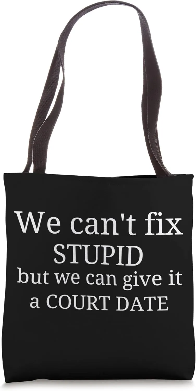 we can't fix stupid but we can give it a court date lawyer Tote Bag