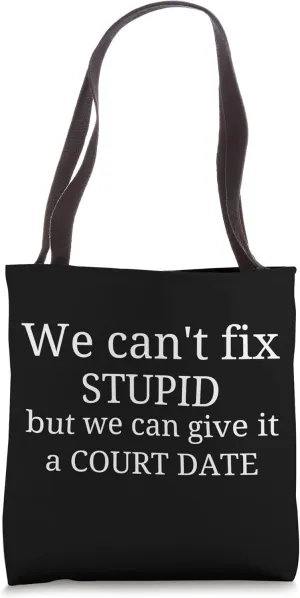 we can't fix stupid but we can give it a court date lawyer Tote Bag