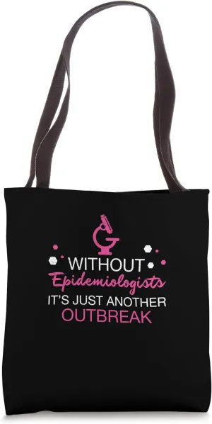 Without Epidemiologist It's Just Another Outbreak Healthcare Tote Bag