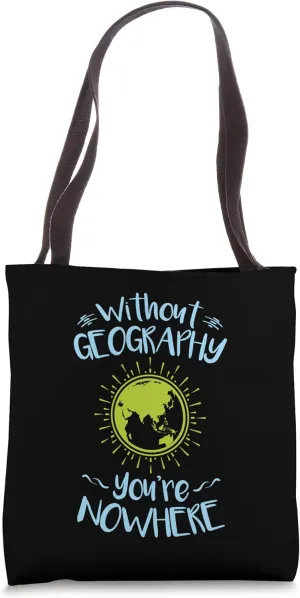 Without Geography You're Nowhere Geography Teacher Student Tote Bag