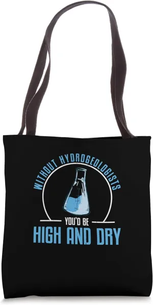 Without Hydrogeologists You'd Be High And Dry Geohydrology Tote Bag