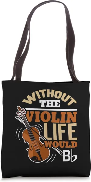 Without The Violin Life Would B Flat - Funny Musical Tote Bag